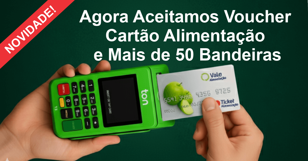 Maquininha Ton Agora Aceita Voucher, Cartão Alimentação e Mais de 50 Bandeiras