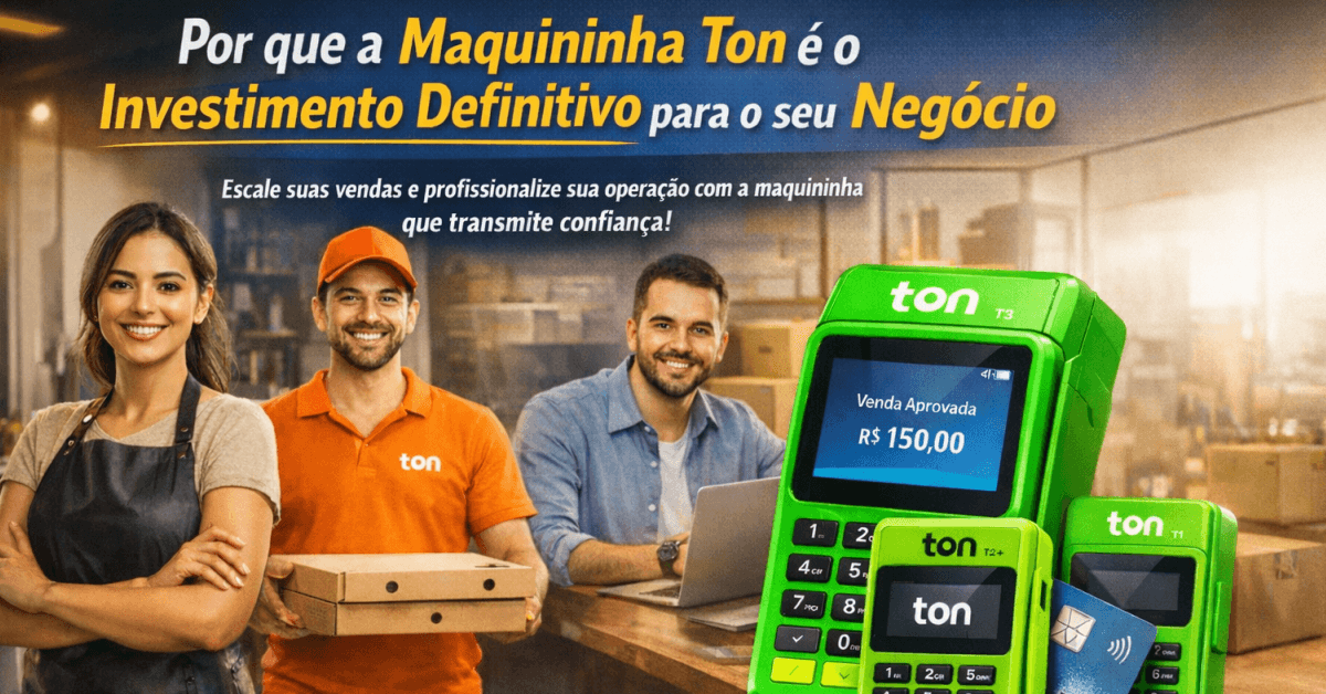 Domine seu Mercado: Por que a Maquininha Ton é o Investimento Definitivo para o seu Negócio