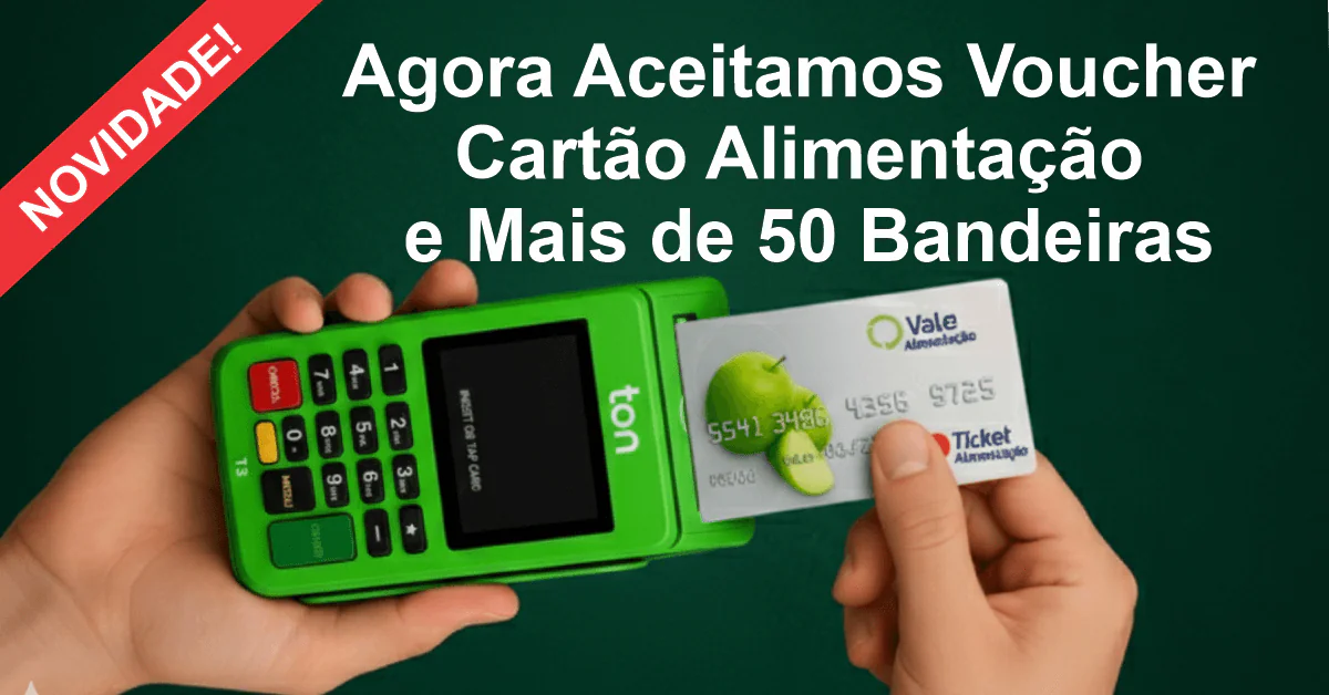 Maquininha Ton Agora Aceita Voucher, Cartão Alimentação e Mais de 50 Bandeiras